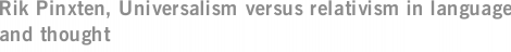 Rik Pinxten, Universalism versus relativism in language and thought