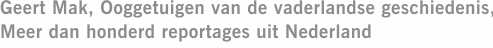 Geert Mak, Ooggetuigen van de vaderlandse geschiedenis, Meer dan honderd reportages uit Nederland