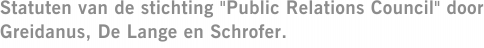 Statuten van de stichting "Public Relations Council" door Greidanus, De Lange en Schrofer.