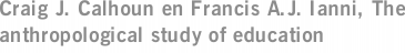 Craig J. Calhoun en Francis A.J. Ianni, The anthropological study of education