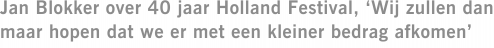Jan Blokker over 40 jaar Holland Festival, ‘Wij zullen dan maar hopen dat we er met een kleiner bedrag afkomen’