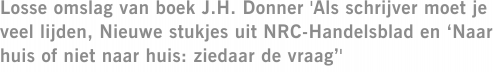 Losse omslag van boek J.H. Donner 'Als schrijver moet je veel lijden, Nieuwe stukjes uit NRC-Handelsblad en ‘Naar huis of niet naar huis: ziedaar de vraag’'