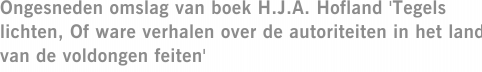 Ongesneden omslag van boek H.J.A. Hofland 'Tegels lichten, Of ware verhalen over de autoriteiten in het land van de voldongen feiten'