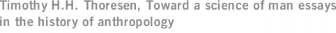 Timothy H.H. Thoresen, Toward a science of man essays in the history of anthropology