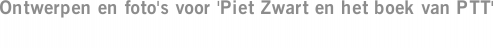 Ontwerpen en foto's voor 'Piet Zwart en het boek van PTT'