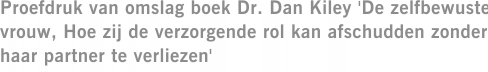 Proefdruk van omslag boek Dr. Dan Kiley 'De zelfbewuste vrouw, Hoe zij de verzorgende rol kan afschudden zonder haar partner te verliezen'