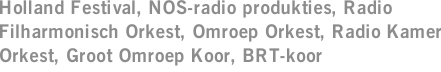 Holland Festival, NOS-radio produkties, Radio Filharmonisch Orkest, Omroep Orkest, Radio Kamer Orkest, Groot Omroep Koor, BRT-koor