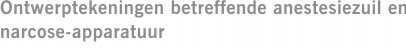 Ontwerptekeningen betreffende anestesiezuil en narcose-apparatuur