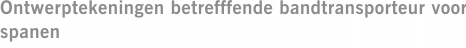 Ontwerptekeningen betrefffende bandtransporteur voor spanen