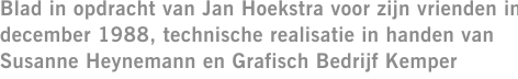 Blad in opdracht van Jan Hoekstra voor zijn vrienden in december 1988, technische realisatie in handen van Susanne Heynemann en Grafisch Bedrijf Kemper