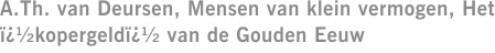 A.Th. van Deursen, Mensen van klein vermogen, Het ï¿½kopergeldï¿½ van de Gouden Eeuw