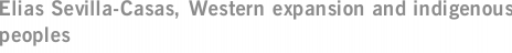 Elias Sevilla-Casas, Western expansion and indigenous peoples