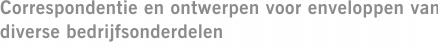 Correspondentie en ontwerpen voor enveloppen van diverse bedrijfsonderdelen