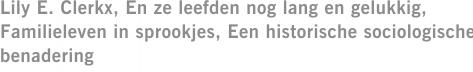 Lily E. Clerkx, En ze leefden nog lang en gelukkig, Familieleven in sprookjes, Een historische sociologische benadering