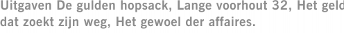 Uitgaven De gulden hopsack, Lange voorhout 32, Het geld dat zoekt zijn weg, Het gewoel der affaires.