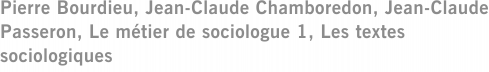 Pierre Bourdieu, Jean-Claude Chamboredon, Jean-Claude Passeron, Le métier de sociologue 1, Les textes sociologiques