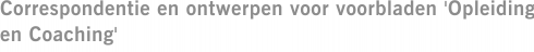 Correspondentie en ontwerpen voor voorbladen 'Opleiding en Coaching'