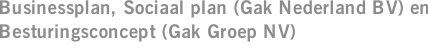 Businessplan, Sociaal plan (Gak Nederland BV) en Besturingsconcept (Gak Groep NV)