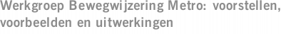 Werkgroep Bewegwijzering Metro: voorstellen, voorbeelden en uitwerkingen