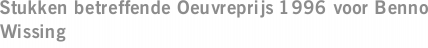 Stukken betreffende Oeuvreprijs 1996 voor Benno Wissing