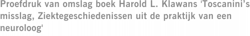 Proefdruk van omslag boek Harold L. Klawans 'Toscanini’s misslag, Ziektegeschiedenissen uit de praktijk van een neuroloog'