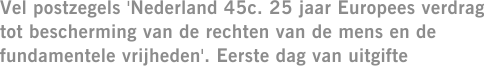 Vel postzegels 'Nederland 45c. 25 jaar Europees verdrag tot bescherming van de rechten van de mens en de fundamentele vrijheden'. Eerste dag van uitgifte