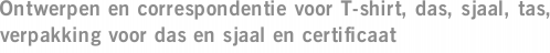 Ontwerpen en correspondentie voor T-shirt, das, sjaal, tas, verpakking voor das en sjaal en certificaat