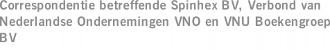 Correspondentie betreffende Spinhex BV, Verbond van Nederlandse Ondernemingen VNO en VNU Boekengroep BV