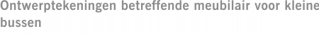 Ontwerptekeningen betreffende meubilair voor kleine bussen
