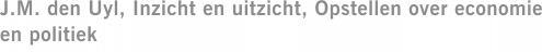 J.M. den Uyl, Inzicht en uitzicht, Opstellen over economie en politiek