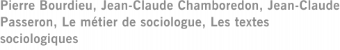 Pierre Bourdieu, Jean-Claude Chamboredon, Jean-Claude Passeron, Le métier de sociologue, Les textes sociologiques